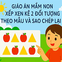 Giáo án: Xếp xen kẽ 2 đối tượng theo mẫu và sao chép lại