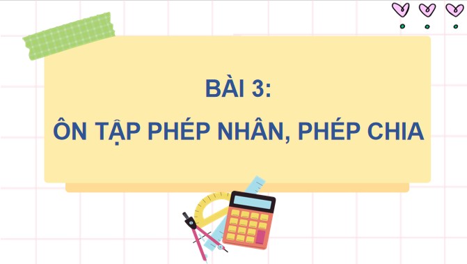 PowerPoint Toán 4 Ôn tập phép nhân, phép chia