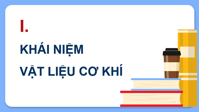 Khái quát về vật liệu cơ khí