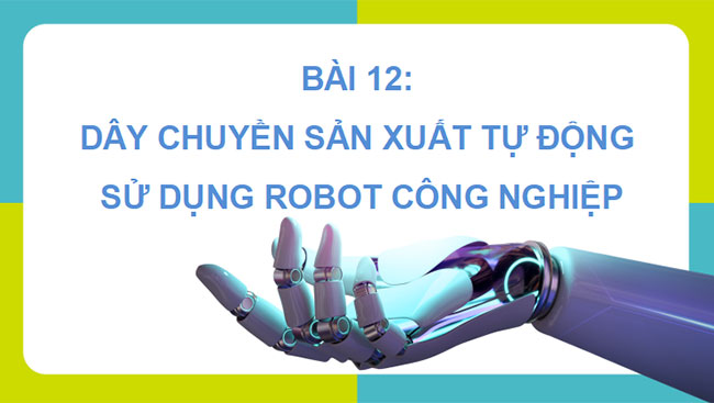 Dây chuyền sản xuất tự động sử dụng robot công nghiệp