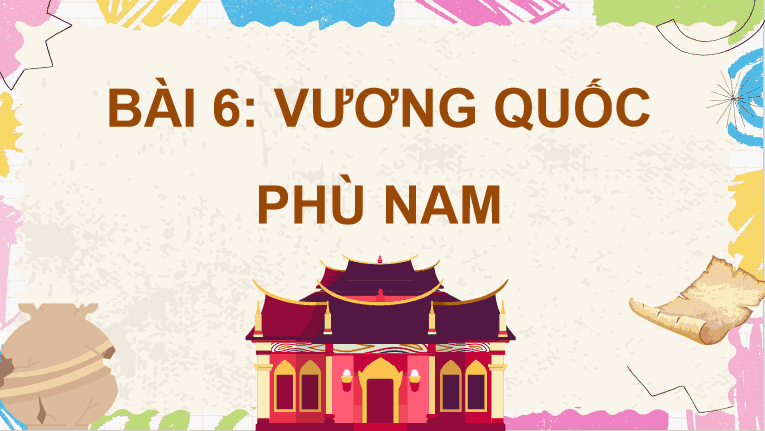 Bài 6: Vương quốc Phù Nam
