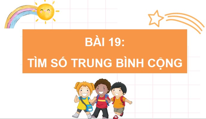 PowerPoint Toán 4 Bài 19: Tìm số trung bình cộng
