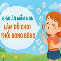 Giáo án: Làm đồ chơi thổi bong bóng