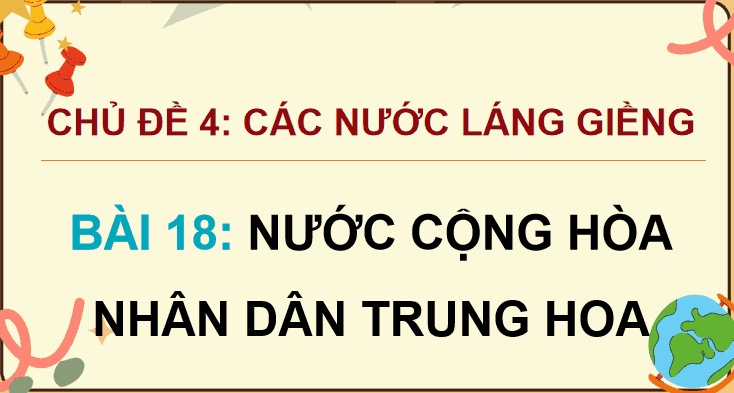 Bài 18: Nước Cộng hoà Nhân dân Trung Hoa