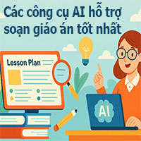 Top 13 công cụ AI hỗ trợ Giáo viên soạn giáo án nhanh, chuẩn chương trình