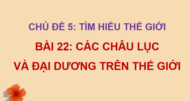 Bài 22: Các châu lục và đại dương trên thế giới