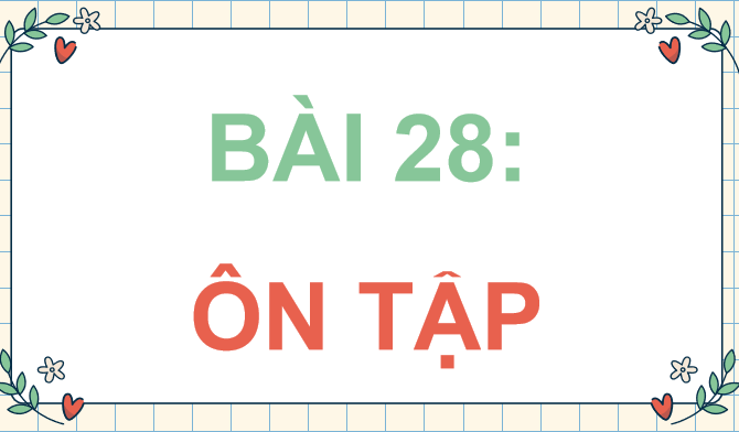 Bài 28: Ôn tập