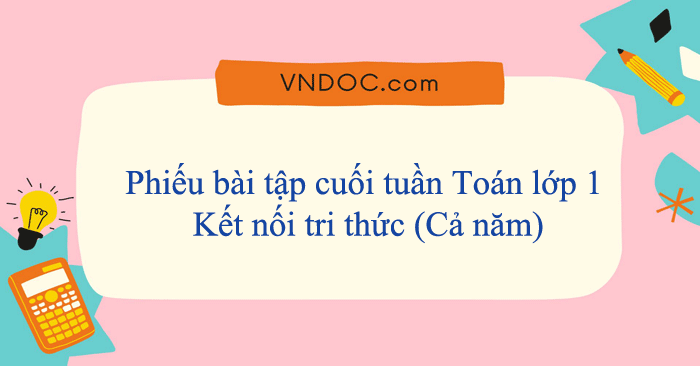 Phiếu bài tập cuối tuần Toán lớp 1 Kết nối tri thức (Cả năm)