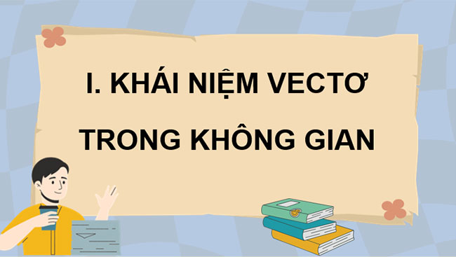 Vectơ và các phép toán vectơ trong không gian