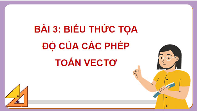 Biểu thức toạ độ của các phép toán vectơ