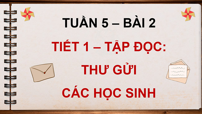 PowerPoint Tiếng Việt 5 Thư gửi các học sinh