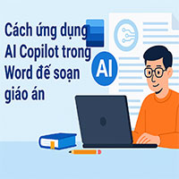Cách ứng dụng AI Copilot trong Word giúp giáo viên soạn giáo án nhanh và chất lượng
