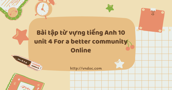 Bài tập từ vựng tiếng Anh 10 unit 4 For a better community Online - Bài ...