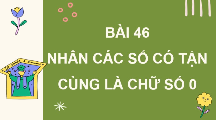 PowerPoint Toán 4 Bài 46: Nhân các số có tận cùng là chữ số 0