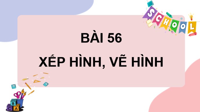PowerPoint Toán 4 Bài 56: Xếp hình, vẽ hình