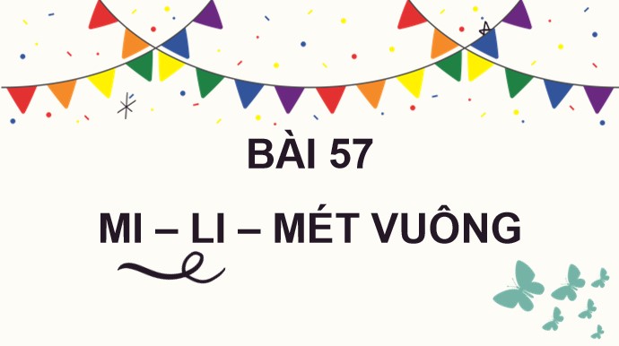 PowerPoint Toán 4 Bài 57: Mi-li-mét vuông