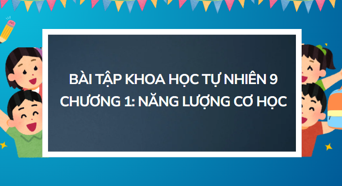 Bài tập Khoa học tự nhiên 9 Chương 1 Năng lượng cơ học