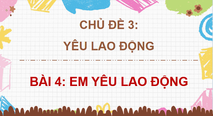 Bài 4: Em yêu lao động