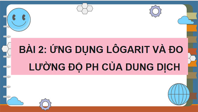 Ứng dụng lôgarit vào đo lường độ pH của dung dịch