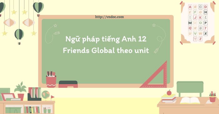 Ngữ pháp tiếng Anh 12 Friends Global theo unit