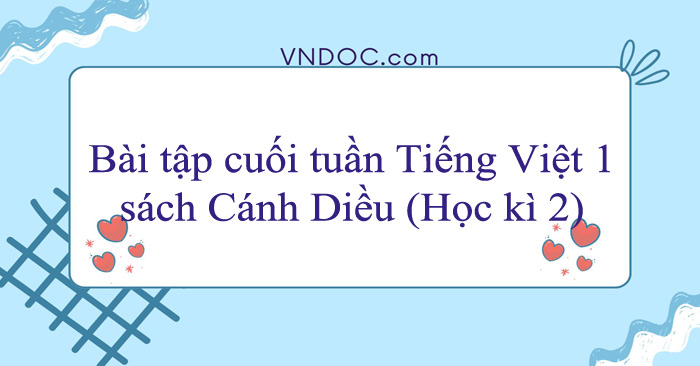 Phiếu bài tập cuối tuần Tiếng Việt lớp 1 sách Cánh Diều (Học kì 2)