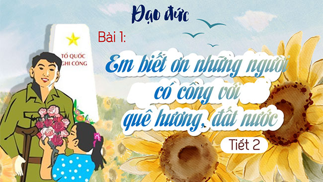 PowerPoint Đạo đức 5 Em biết ơn những người có công với quê hương, đất nước