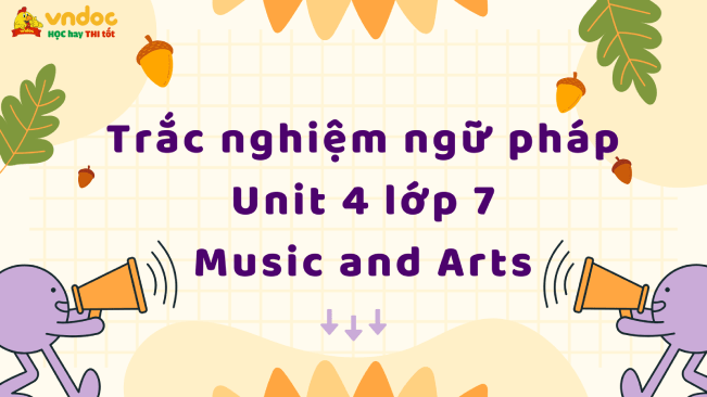 Trắc nghiệm ngữ pháp Tiếng Anh 7 Unit 4 Music and Arts - Bài tập Ngữ ...