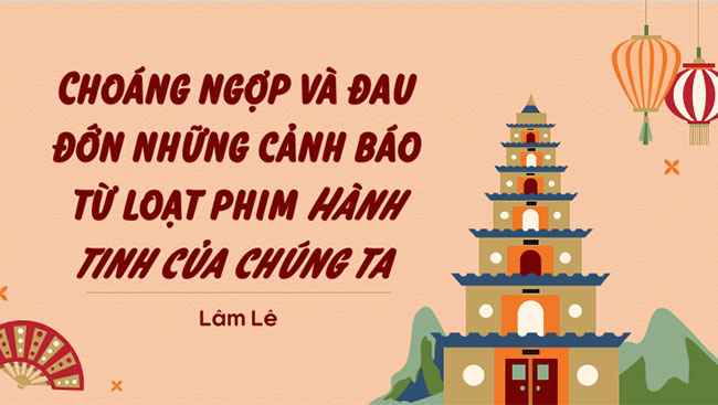 Giáo án PowerPoint Ngữ văn 8 Bài 9: Choáng ngợp và đau đớn những cảnh báo từ loạt phim Hành tinh của chúng ta