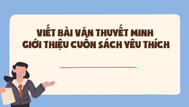  Viết bài thuyết minh giới thiệu cuốn sách yêu thích