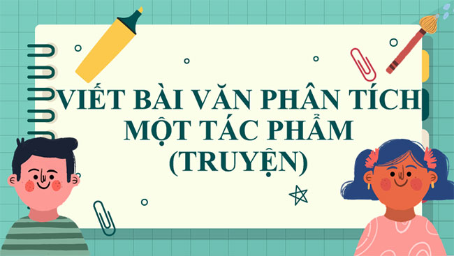 Giáo án PowerPoint Ngữ văn 8 Bài 8: Viết bài văn phân tích một tác phẩm truyện