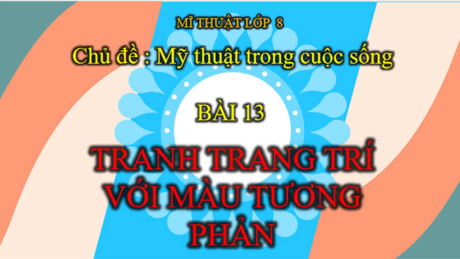 Giáo án PowerPoint Mĩ thuật 8 Bài 13 CTST