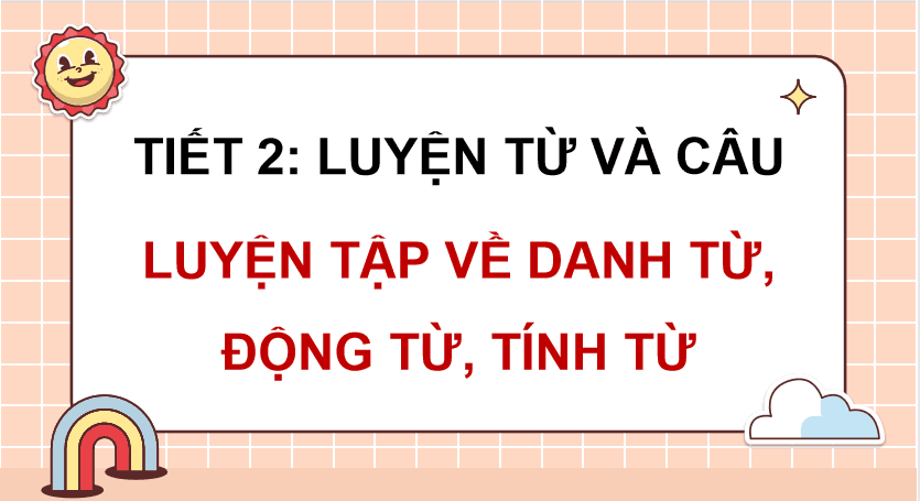 Bài 1 Luyện tập về danh từ, động từ, tính từ