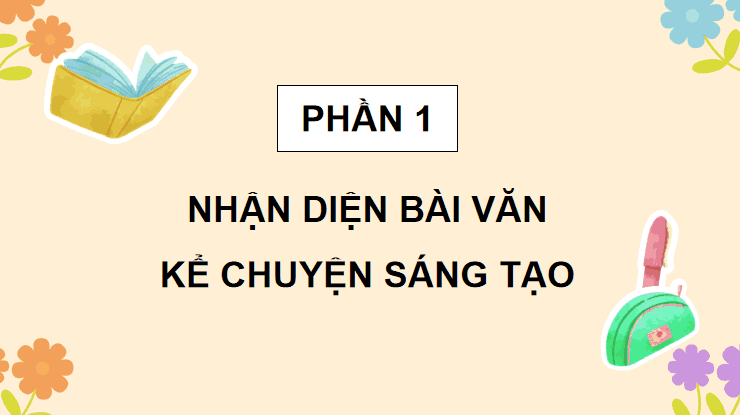 Bài 1 Tìm hiểu cách viết bài văn kể chuyện sáng tạo