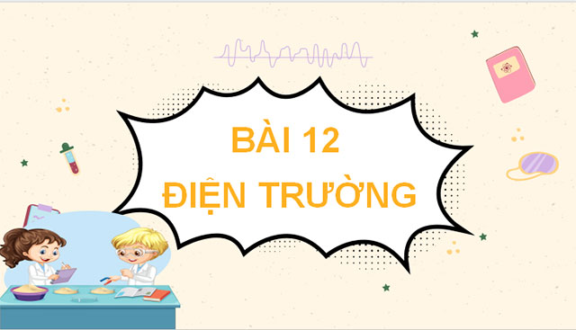 Giáo án PowerPoint Vật lí 11 Bài 12 CTST