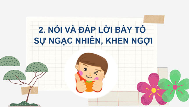 PowerPoint Tiếng Việt 2 Nói và đáp lời bày tỏ sự ngạc nhiên, lời khen ngợi