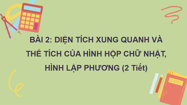 Diện tích xung quanh và thể tích của hình hộp chữ nhật hình lập phương