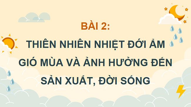 Thiên nhiên nhiệt đới ẩm gió mùa và ảnh hưởng đến sản xuất đời sống 
