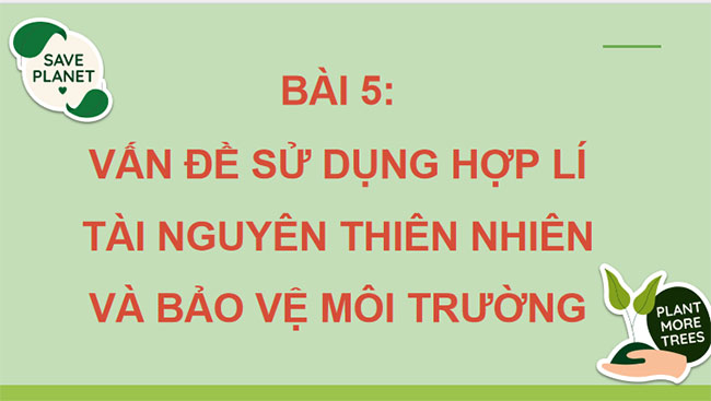 Vấn đề sử dụng hợp lí tài nguyên thiên nhiên và bảo vệ môi trường 