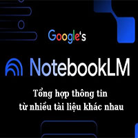 Cách sử dụng NotebookLM để tổng hợp thông tin từ nhiều tài liệu khác nhau