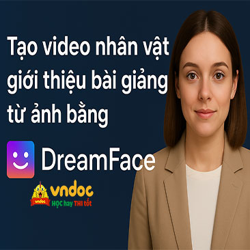 Tạo video nhân vật AI giới thiệu bài giảng từ ảnh bằng DreamFace