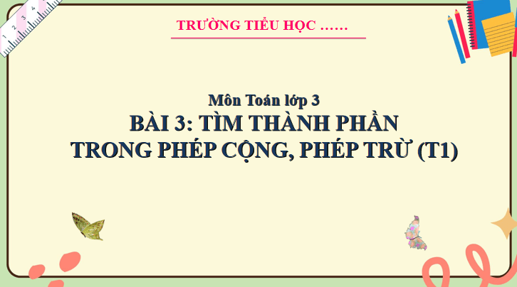 Giáo án Toán 3 Bài 3: Tìm thành phần trong phép cộng, phép trừ