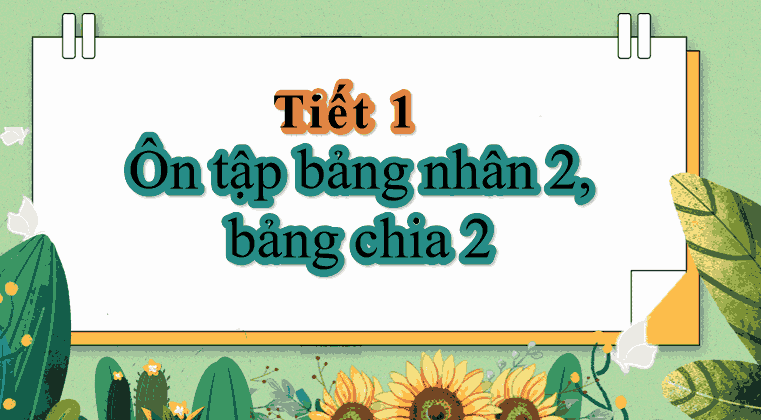 Bài 4: Ôn tập bảng nhân 2; 5, bảng chia 2; 5