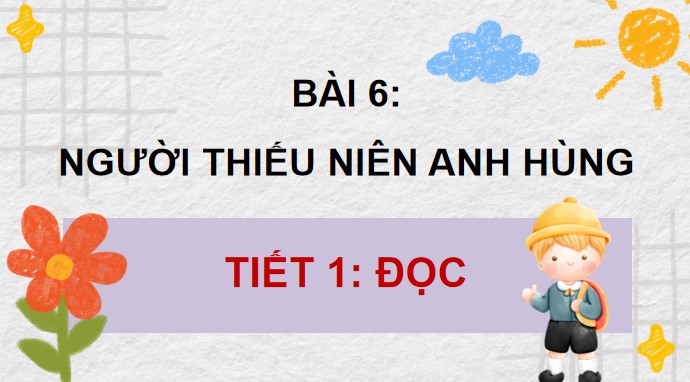 PowerPoint Tiếng Việt 4 Người thiếu niên anh hùng