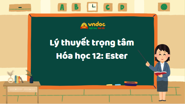 Lý thuyết trọng tâm Ester lớp 12