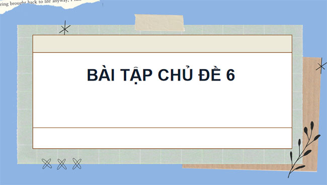 Giáo án PowerPoint Khoa học tự nhiên 7 Cánh diều Bài tập Chủ đề 6