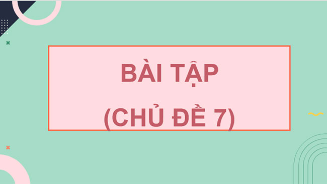 Giáo án PowerPoint Khoa học tự nhiên 7 Cánh diều Bài tập Chủ đề 7