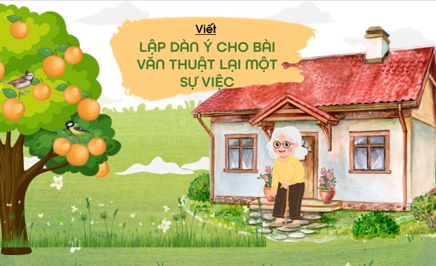 Giáo án PPT Tiếng Việt 4: Lập dàn ý cho bài văn thuật lại một sự việc