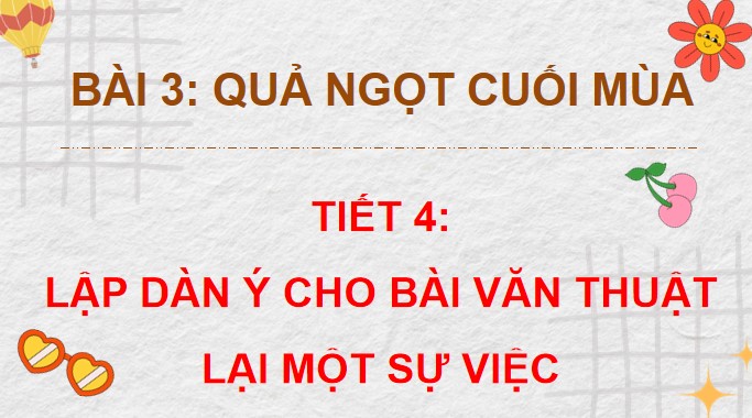 Giáo án PPT Tiếng Việt 4: Lập dàn ý cho bài văn thuật lại một sự việc