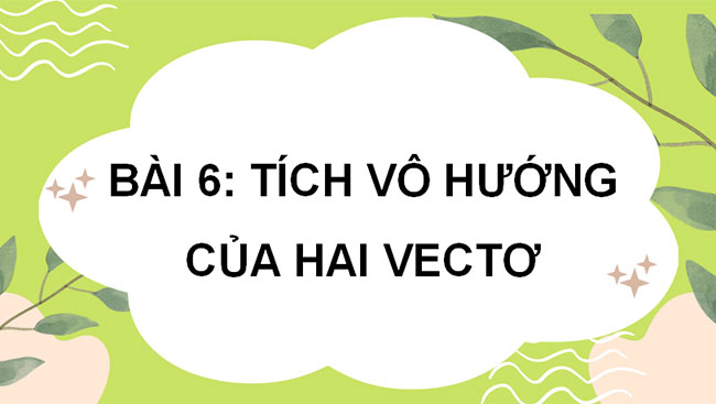 Giáo án Toán 10 Cánh diều Chương 4 Bài 6