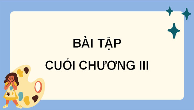 Giáo án Toán 10 Cánh diều chương 3 Bài tập cuối chương 3 